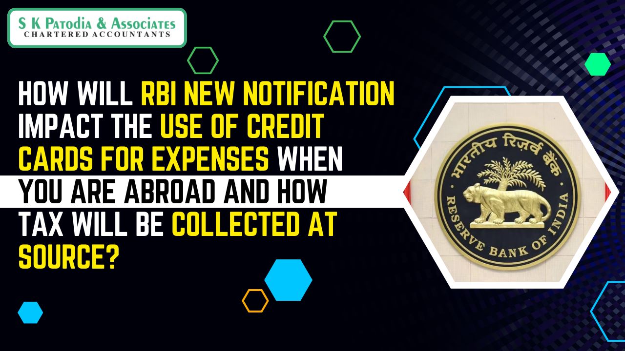 How will RBI’s new notification impact the use of credit cards for expenses when you are abroad and how tax will be collected at source?